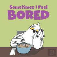 Sometimes I Feel Bored