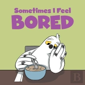 Sometimes I Feel Bored