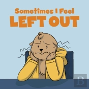 Sometimes I Feel Left Out