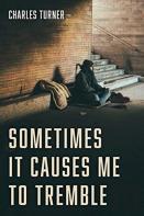 Sometimes It Causes Me To Tremble