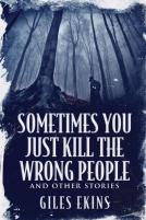 Sometimes You Just Kill The Wrong People And Other Stories