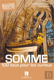 Somme 100 Lieux Pour Les Curieux