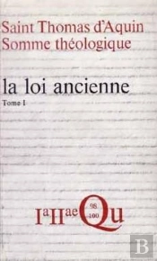Somme Théologique : La Loi Ancienne, I (Ancienne Édition)