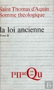 Somme Théologique : La Loi Ancienne, Ii (Ancienne Édition)