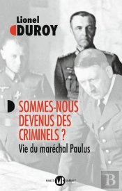 Sommes-Nous Devenus Des Criminels ? : Vie Du Maréchal Paulus