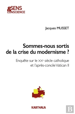 Bertrand.pt - Sommes-Nous Sortis De La Crise Du Modernisme ? Enquête Sur Le Xxe Siècle Catholique Et L'Après-Concile Vatican Ii
