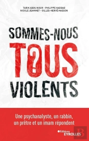 Sommes-Nous Tous Violents ? Une Psychanalyste, Un Rabbin, Un Prêtre Et Un Imam Répondent