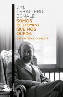 Somos El Tiempo Que Nos Queda Obra Poetica Completa