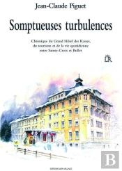 Somptueuses Turbulences, Chronique Du Grand Hotel Des Rasses Et Du Tourisme