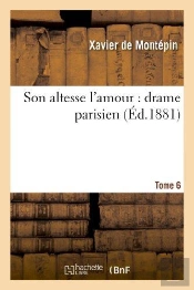 Son Altesse L'Amour : Drame Parisien. Tome 6, Le Vitriol