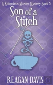 Son Of A Stitch: A Knitorious Murder Mys