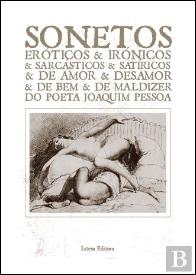 Sonetos Eróticos & Irónicos & Sarcásticos & Satíricos & de Amor & Desamor & de Bem & de Maldizer