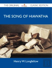 Song Of Hiawatha - The Original Classic Edition