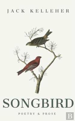 Bertrand.pt - Songbird - Poetry, Prose, By Jack Kelleher