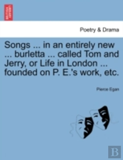 Bertrand.pt - Songs ... In An Entirely New ... Burletta ... Called Tom And Jerry, Or Life In London ... Founded On P. E.'S Work, Etc.