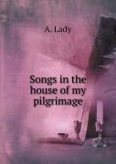 Songs In The House Of My Pilgrimage