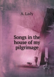 Songs In The House Of My Pilgrimage