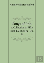 Songs Of Erin A Collection Of Fifty Irish Folk Songs