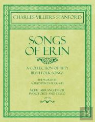 Songs Of Erin - A Collection Of Fifty Irish Folk Songs - The Words By Alfred Perceval Graves - Music Arranged For Voice And Piano - Op.76