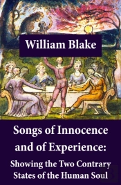 Songs Of Innocence And Of Experience: Showing The Two Contrary States Of The Human Soul (Illuminated Manuscript With The Original Illustrations Of William Blake)