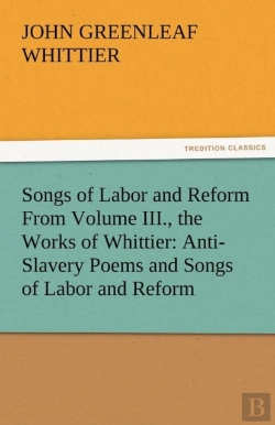 Bertrand.pt - Songs Of Labor And Reform From Volume Iii., The Works Of Whittier