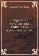Songs Of The Cavaliers And Roundheads Jacobite Ballads, Etc. . Etc.