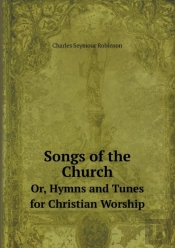 Songs Of The Church Or, Hymns And Tunes For Christian Worship