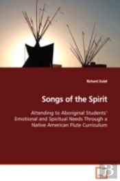 Songs Of The Spirit Attending To Aboriginal Students' Emotional And Spiritual Needs Through A Native American Flute Curriculum