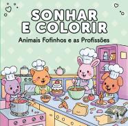 Sonhar e Colorir - Animais Fofinhos e as Profissões