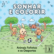 Sonhar e Colorir - Animais Fofinhos e os Desportos