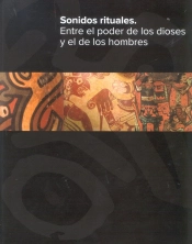 Sonidos Rituales. Entre El Poder De Los Dioses Y De Los Hombres