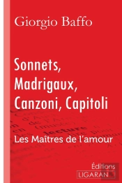 Sonnets, Madrigaux, Canzoni, Capitoli ; Les Maîtres De L'Amour