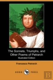 Sonnets, Triumphs, And Other Poems Of Petrarch (Illustrated Edition) (Dodo Press)
