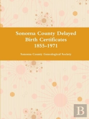 Sonoma County Delayed Birth Certificates 1855-1971