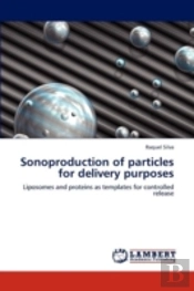 Sonoproduction Of Particles For Delivery Purposes