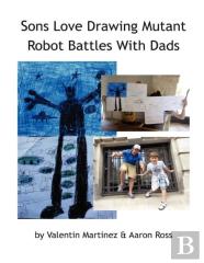Sons Love Drawing Mutant Robot Battles With Dads