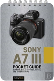 Sony A7 Iii: Pocket Guide