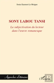 Sony Labou Tansi ; La Subjectivisation Du Lecteur Dans L'Oeuvre Romanesque