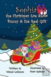 Sophia The Christmas Eve Snow Bunny & The Real Gift