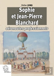 Sophie Et Jean-Pierre Blanchard, Aéronautes Professionnels Au Xviiie Siècle