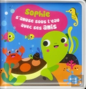 Sophie S'Amuse Sous L'Eau Avec Ses Amis (Coll. Mon Premier Livre De Bain)