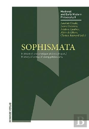 Sophismata : Histoire D'Une Pratique Philosophique / History Of A Way Of Doing Philosophy