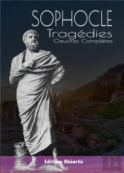 Sophocle : Tragédies, Oeuvres Complètes