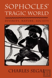 Sophoclesâ€™ Tragic World