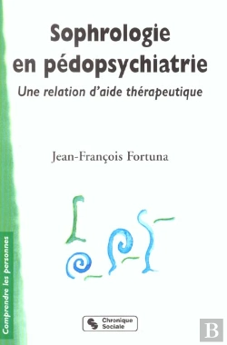 Bertrand.pt - Sophrologie En Pedopsychiatrie ; Une Relation D'Aide Therapeutique