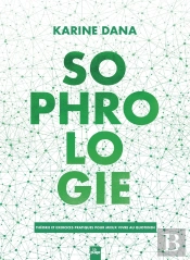 Sophrologie : Théorie Et Exercices Pratiques Pour Mieux Vivre Au Quotidien