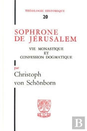 Sophrone De Jerusalem : Vie Monastique Et Confession Dogmatique