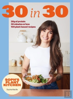 Bertrand.pt - Soph'S Plant Kitchen 30 In 30: 30g Of Protein, 30 Minutes Or Less