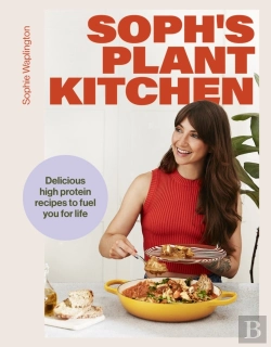 Bertrand.pt - Soph'S Plant Kitchen: Delicious High Protein Recipes To Fuel You For Life - The Sunday Times Bestseller 2025