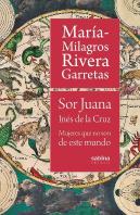 Sor Juana Inés De La Cruz. Mujeres Que No Son De Este Mundo
